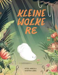 Kleine Wolke Re Arreola, Ixtzel; Liebig, Martina (Illustrationen); Hanekamp, Tino (Übersetzung) Gebundene Ausgabe 