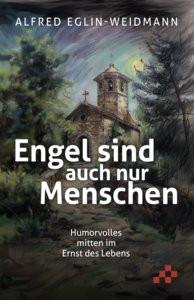 Engel sind auch nur Menschen Eglin-Weidmann, Alfred Couverture rigide 