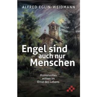 Engel sind auch nur Menschen Eglin-Weidmann, Alfred Couverture rigide 