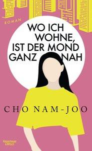 Wo ich wohne, ist der Mond ganz nah Nam-Joo, Cho; Dirks, Jan Henrik (Übersetzung) Gebundene Ausgabe 