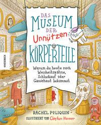 Das Museum der unnützen Körperteile Poliquin, Rachel; Panzacchi, Cornelia (Übersetzung); Hanmer, Clayton (Illustrationen) Copertina rigida 