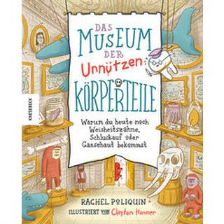 Das Museum der unnützen Körperteile Poliquin, Rachel; Panzacchi, Cornelia (Übersetzung); Hanmer, Clayton (Illustrationen) Copertina rigida 