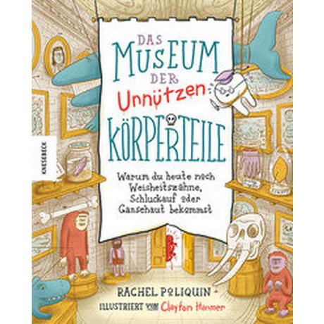 Das Museum der unnützen Körperteile Poliquin, Rachel; Panzacchi, Cornelia (Übersetzung); Hanmer, Clayton (Illustrationen) Copertina rigida 