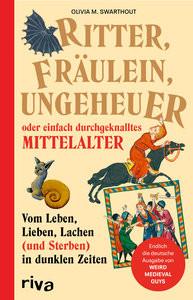 Ritter, Fräulein, Ungeheuer oder einfach durchgeknalltes Mittelalter Swarthout, Olivia Gebundene Ausgabe 