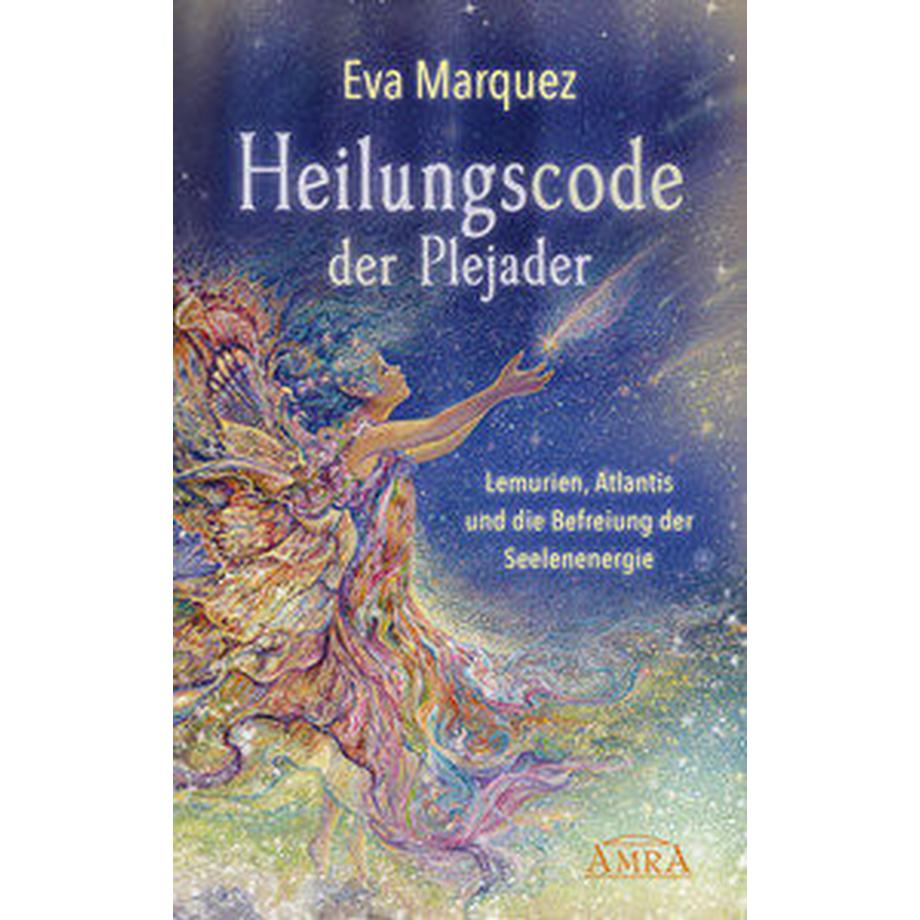 Amra  Heilungscode der Plejader Band 1: Lemurien, Atlantis und die Befreiung der Seelenenergie 