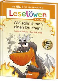 Leselöwen 3. Klasse - Wie zähmt man einen Drachen? Walder, Vanessa; Loewe Erstlesebücher (Hrsg.); Rupp, Dominik (Illustrationen) Gebundene Ausgabe 