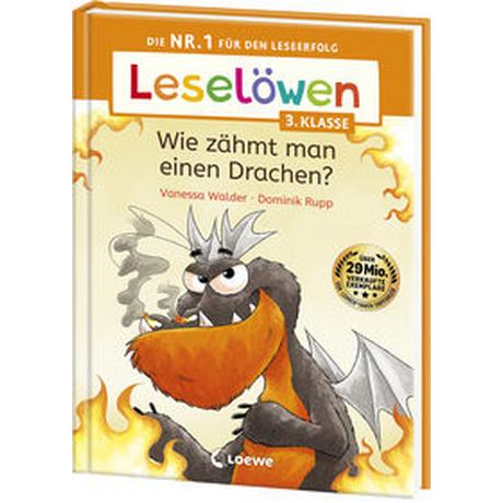 Leselöwen 3. Klasse - Wie zähmt man einen Drachen? Walder, Vanessa; Loewe Erstlesebücher (Hrsg.); Rupp, Dominik (Illustrationen) Gebundene Ausgabe 