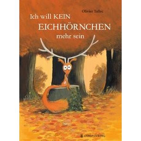 Ich will kein Eichhörnchen mehr sein Tallec, Olivier; Kronenberger, Ina (Übersetzung) Gebundene Ausgabe 