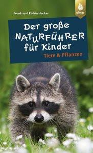 Der große Naturführer für Kinder: Tiere und Pflanzen Hecker, Frank und Katrin Copertina rigida 