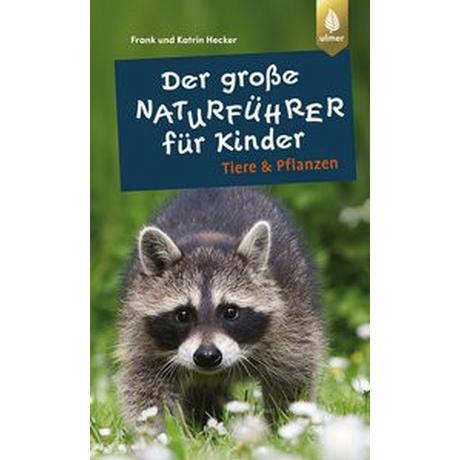 Der große Naturführer für Kinder: Tiere und Pflanzen Hecker, Frank und Katrin Copertina rigida 