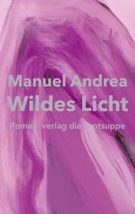 Wildes Licht Andrea, Manuel; Andrea, Manuel (Umschlaggestaltung) Copertina rigida 