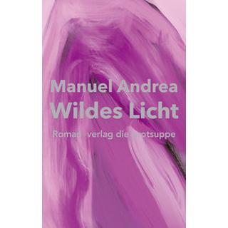 Wildes Licht Andrea, Manuel; Andrea, Manuel (Umschlaggestaltung) Copertina rigida 