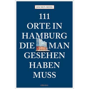 111 Orte in Hamburg, die man gesehen haben muss