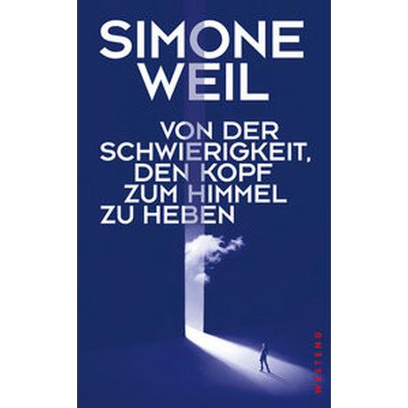 Von der Schwierigkeit, den Kopf zum Himmel zu heben Weil, Simone; Müller-Schauenburg, Britta (Geleitwort); Rotter, Tabea (Übersetzung) Gebundene Ausgabe 