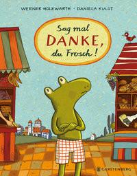 Sag mal DANKE, du Frosch! Holzwarth, Werner; Kulot, Daniela (Illustrationen) Gebundene Ausgabe 