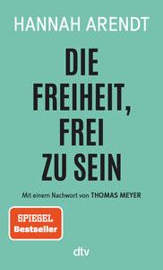 Die Freiheit, frei zu sein Arendt, Hannah; Wirthensohn, Andreas (Übersetzung) Taschenbuch 