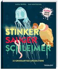 Stinker, Sauger, Schleimer. 22 großartige Gruseltiere Trippel, Katja; Häntzschel, Ole (Illustrationen) Couverture rigide 