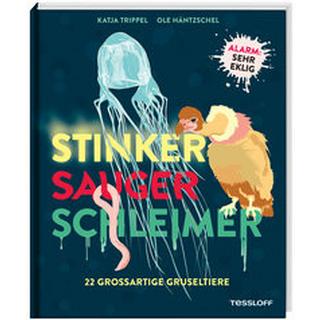 Stinker, Sauger, Schleimer. 22 großartige Gruseltiere Trippel, Katja; Häntzschel, Ole (Illustrationen) Couverture rigide 