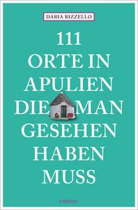 111 Orte in Apulien, die man gesehen haben muss Rizzello, Daria Libro in brossura 