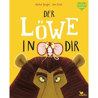 Der Löwe in dir Bright, Rachel; Jüngert, Pia (Übersetzung); Field, Jim (Illustrationen) Gebundene Ausgabe 