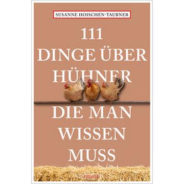 111 Dinge über Hühner, die man wissen muss