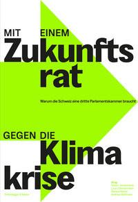 Mit einem Zukunftsrat gegen die Klimakrise Seneviratne, Sonia I. (Hrsg.); Zimmermann, Laura (Hrsg.); Notter, Markus (Hrsg.); Spillmann, Andreas (Hrsg.) Gebundene Ausgabe 