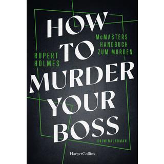 How to murder your Boss - McMasters Handbuch zum Morden Holmes, Rupert; Dufner, Karin (Übersetzung) Couverture rigide 