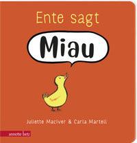 Ente sagt Miau MacIver, Juliette; Martell, Carla (Illustrationen); Stratthaus, Bernd (Übersetzung) Gebundene Ausgabe 