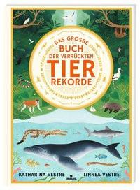 Das große Buch der verrückten Tierrekorde Vestre, Katharina; Vestre, Linnea (Illustrationen) Couverture rigide 