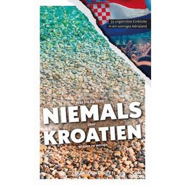 Was Sie dachten, NIEMALS über KROATIEN wissen zu wollen