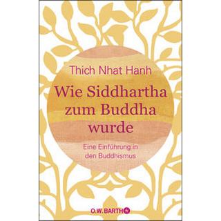 Wie Siddhartha zum Buddha wurde Thich Nhat Hanh; Richard, Ursula (Übersetzung) Gebundene Ausgabe 