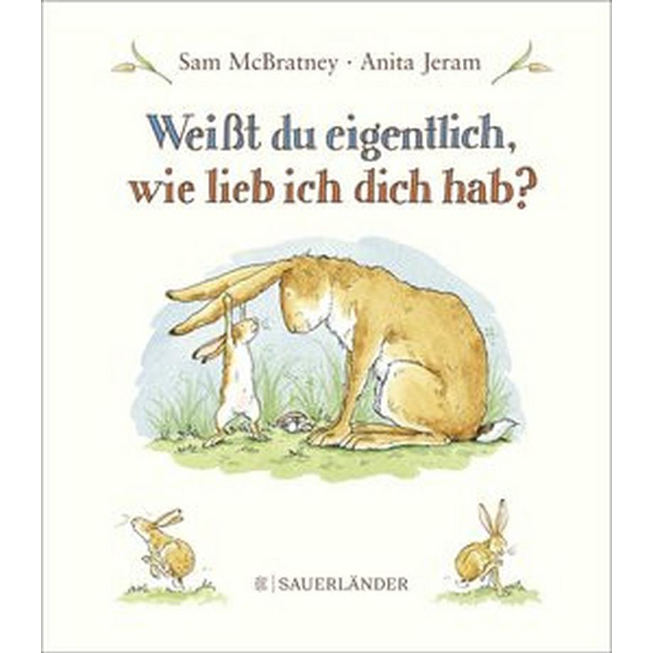 Weißt du eigentlich, wie lieb ich dich hab? McBratney, Sam; Jeram, Anita (Illustrationen); Inhauser, Rolf (Übersetzung) Gebundene Ausgabe 