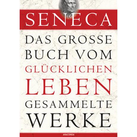 Seneca, Das große Buch vom glücklichen Leben-Gesammelte Werke Seneca; Apelt, Otto (Übersetzung) Couverture rigide 