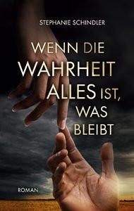 Wenn die Wahrheit alles ist, was bleibt Schindler, Stephanie Gebundene Ausgabe 