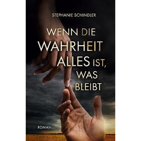 Wenn die Wahrheit alles ist, was bleibt Schindler, Stephanie Gebundene Ausgabe 