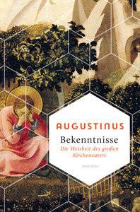 Bekenntnisse - Die Weisheit des großen Kirchenvaters Augustinus; John, Waltraud (Hrsg.) Couverture rigide 