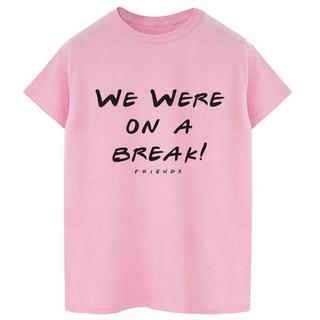 Friends We Were On A Break T-Shirt  