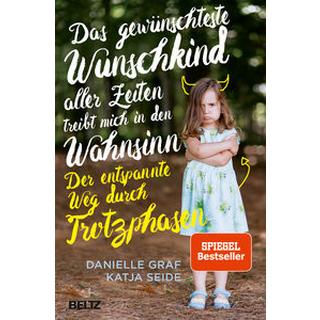 Das gewünschteste Wunschkind aller Zeiten treibt mich in den Wahnsinn Graf, Danielle; Seide, Katja Couverture rigide 