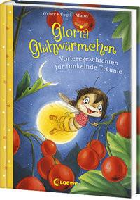 Gloria Glühwürmchen (Band 5) - Vorlesegeschichten für funkelnde Träume Weber, Susanne; Vogel, Kirsten; Loewe Vorlesebücher (Hrsg.); Matos, Martina (Illustrationen) Couverture rigide 