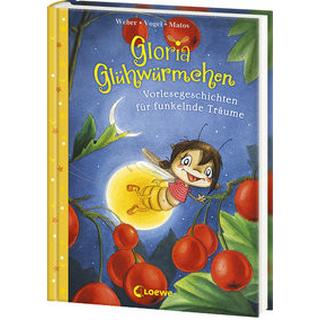 Gloria Glühwürmchen (Band 5) - Vorlesegeschichten für funkelnde Träume Weber, Susanne; Vogel, Kirsten; Loewe Vorlesebücher (Hrsg.); Matos, Martina (Illustrationen) Couverture rigide 