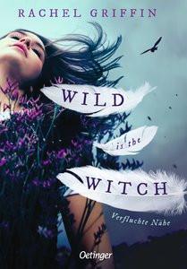 Wild Is the Witch. Verfluchte Nähe Griffin, Rachel; Stoll, Cornelia (Übersetzung) Copertina rigida 