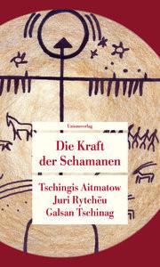 Die Kraft der Schamanen Aitmatow, Tschingis; Rytchëu, Juri; Tschinag, Galsan Livre de poche 