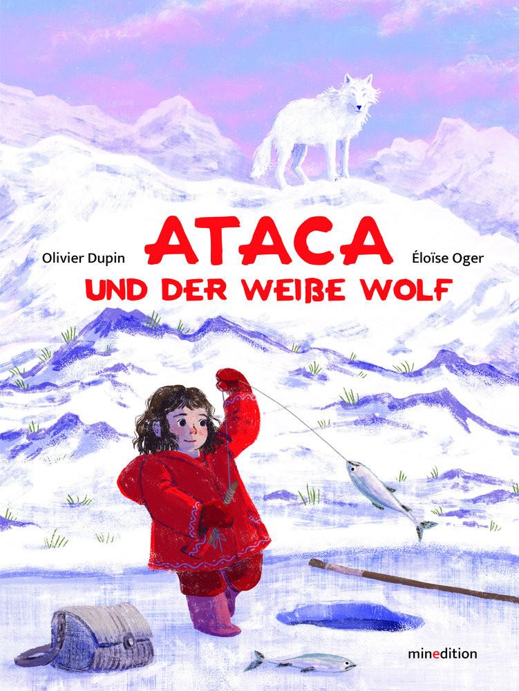 Ataca und dere Wolf Dupin, Olivier; Oger, Éloise (Illustrationen) Gebundene Ausgabe 