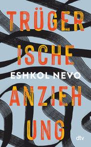 Trügerische Anziehung Nevo, Eshkol; Harnisch, Ulrike (Übersetzung) Gebundene Ausgabe 