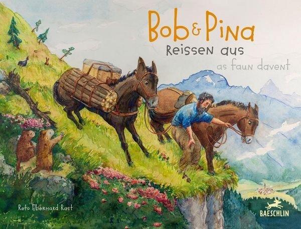 Bob und Pina reissen aus  Bob e Pina as faun davent Reto Eberhard Rast Gebundene Ausgabe 