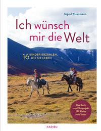 Ich wünsch mir die Welt - 16 Kinder erzählen, wie sie leben Klausmann, Sigrid Copertina rigida 