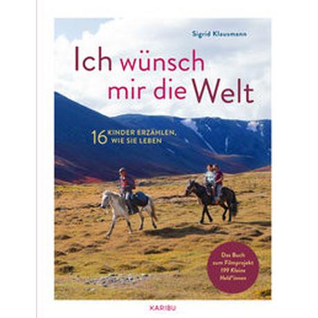 Ich wünsch mir die Welt - 16 Kinder erzählen, wie sie leben Klausmann, Sigrid Copertina rigida 