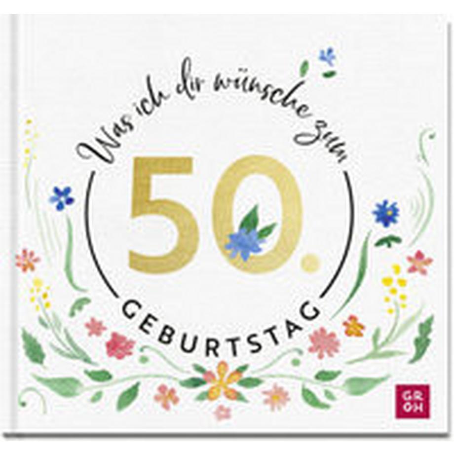 GROH Verlag  Was ich dir wünsche zum 50. Geburtstag 