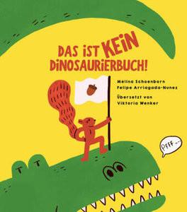 Das ist kein Dinosaurierbuch! Schoenborn, Mélina; Arriagada-Nunez, Felipe (Illustrationen); Wenker, Viktoria (Übersetzung) Copertina rigida 