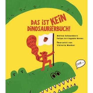 Das ist kein Dinosaurierbuch! Schoenborn, Mélina; Arriagada-Nunez, Felipe (Illustrationen); Wenker, Viktoria (Übersetzung) Copertina rigida 